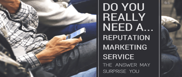 Do You Even Need a Reputation Marketing Service?