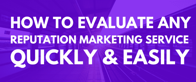 How to Evaluate Any Reputation Marketing Service Quickly & Easily