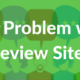 The Problem with Review Sites