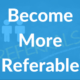Become More Referrable