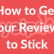How to Get Your Reviews to Stick