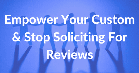 Empower Your Custom & Stop Soliciting For Reviews